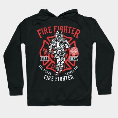 Fire Fighter Fire Department All Equal Except The  Hoodie Official Firefighter Merch