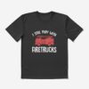 I Still Play With Firetrucks Funny Firefighter For Men Dad American Flag Christmas Gift T-Shirt Official Firefighter Merch