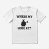 Where My Hose At? T-Shirt Official Firefighter Merch